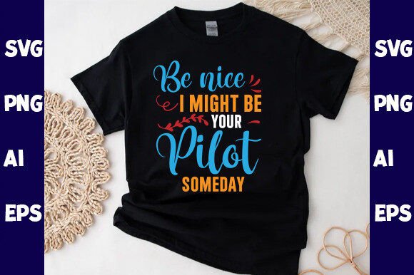 Be Nice I Might Be Your Pilot Someday Graphics