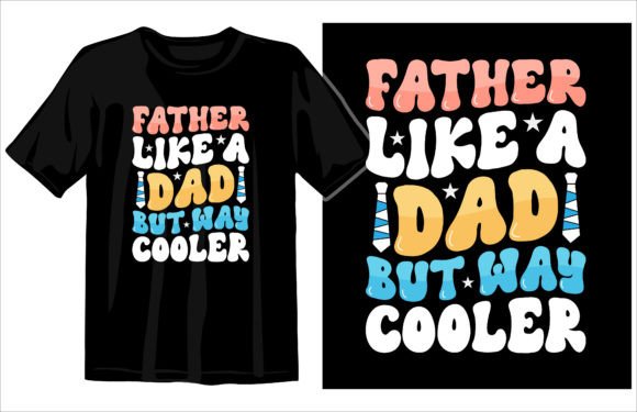 Father is Like a Dad but Way Cooler: Graphics & T-Shirt Designs