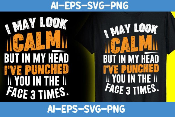 I May Look Calm but in My Head I’ve — Graphics & T-Shirt Designs