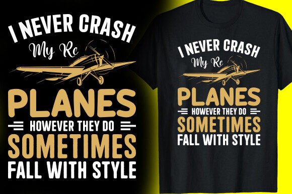 I Never Crash My Re Planes Graphics: T-Shirt Designs
