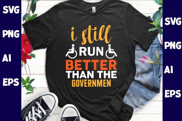 I Still Run Better Than the Governmen: Graphics & T-Shirt Designs
