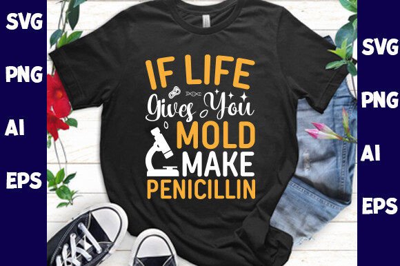 If Life Gives You Mold Make Penicillin Graphics