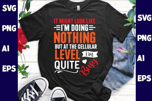 It Might Look Like I’m Doing Nothing but Graphics & T-Shirt Designs