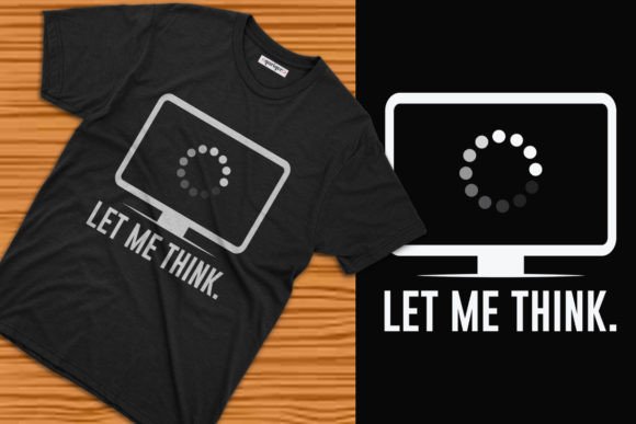 Let Me Think Software Engineer Graphics & T-Shirt Designs