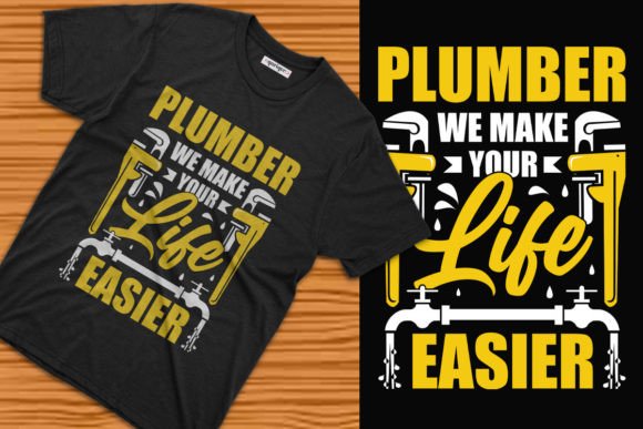 Plumber We Make Your Life Easier Tee: Graphics & T-Shirt Designs