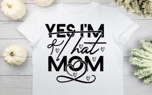 Yes I’m That Mom SVG Design